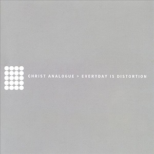 <i>Everyday Is Distortion</i> 2003 studio album by Christ Analogue