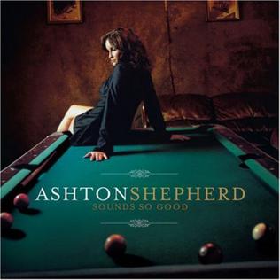 <i>Sounds So Good</i> 2008 studio album by Ashton Shepherd