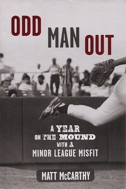 <i>Odd Man Out: A Year on the Mound with a Minor League Misfit</i> 2009 memoir by Matt McCarthy