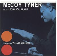 <i>McCoy Tyner Plays John Coltrane: Live at the Village Vanguard</i> 2001 live album by McCoy Tyner