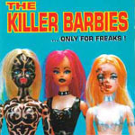 ...Only for Freaks! is the second album by the Spanish punk band The Killer Barbies. It was released in 1996 by Toxic Records/Subterfuge Records and was produced by Billy D. and Javier Abreu.