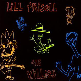 <i>The Willies</i> 2002 studio album by Bill Frisell