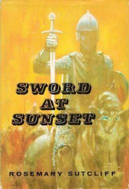 <i>Sword at Sunset</i> Book by Rosemary Sutcliff