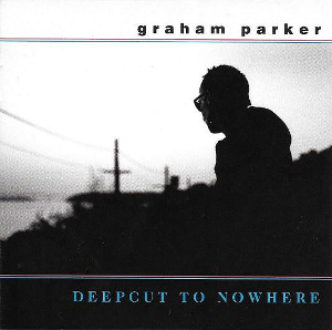 <i>Deepcut to Nowhere</i> 2001 studio album by Graham Parker