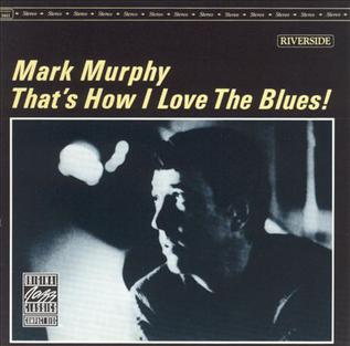 <i>Thats How I Love the Blues!</i> 1963 studio album by Mark Murphy