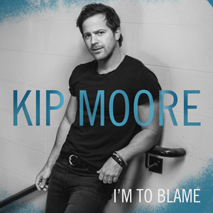 Im to Blame 2015 single by Kip Moore