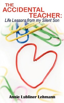 Annie Lubliner Lehmann - The Accidental Teacher Life Lessons from My Silent Son An Autism Memoir.jpeg