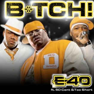 Bitch (E-40 song) 2010 single by E-40 featuring Too Short and 50 Cent