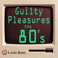 <i>Guilty Pleasures the 80s Volume 1</i> 2012 EP by Lazlo Bane