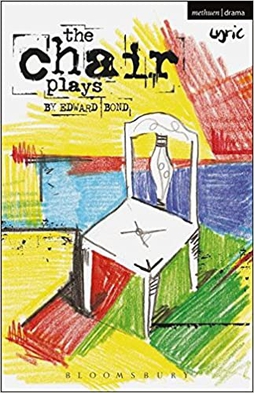 <i>The Chair Plays</i> Trilogy of plays by Edward Bond