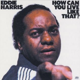 <i>How Can You Live Like That?</i> 1977 studio album by Eddie Harris