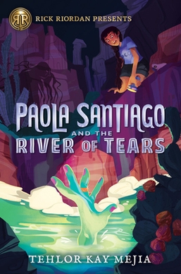 <i>Paola Santiago and the River of Tears</i> 2020 middle grade fantasy novel by Tehlor Kay Mejia