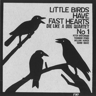 <i>Little Birds Have Fast Hearts</i> 1998 live album by Peter Brötzmann, Toshinori Kondo, William Parker, and Hamid Drake