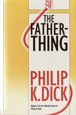 <i>The Father-Thing</i> (collection) 1989 collection of stories by Philip K. Dick