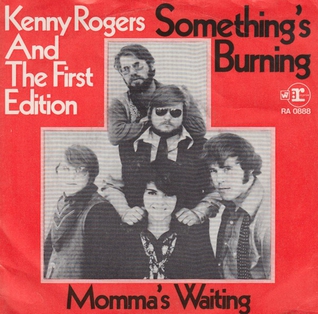 <span class="mw-page-title-main">Something's Burning (song)</span> 1970 single by Kenny Rogers and the First Edition