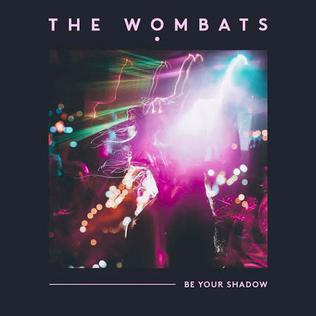 Be Your Shadow 2015 single by The Wombats