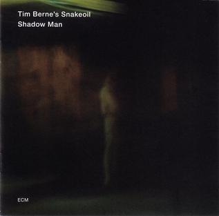 <i>Shadow Man</i> (Tim Berne album) 2013 studio album by Tim Bernes Snakeoil