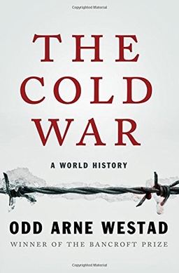 <i>The Cold War: A World History</i> 2017 book by Odd Arne Westad