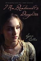 <i>I Am Rembrandts Daughter</i> 2007 novel by Lynn Cullen