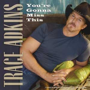 Youre Gonna Miss This single by Trace Adkins