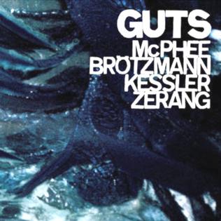 <i>Guts</i> (McPhee, Brötzmann, Kessler, and Zerang album) 2007 live album by Joe McPhee, Peter Brötzmann, Kent Kessler and Michael Zerang
