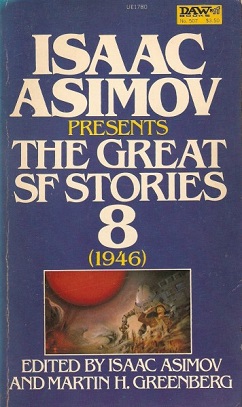 <i>Isaac Asimov Presents The Great SF Stories 8</i> (1946) 1982 science fiction story collection edited by Isaac Asimov and Martin H. Greenberg