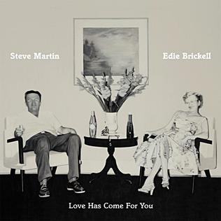 <i>Love Has Come for You</i> 2013 studio album by Steve Martin and, Edie Brickell