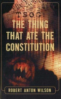 <i>TSOG: The Thing That Ate the Constitution</i> Book by Robert Anton Wilson