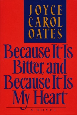 <i>Because It Is Bitter, and Because It Is My Heart</i> 1990 novel by Joyce Carol Oates