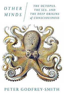 <i>Other Minds: The Octopus, the Sea, and the Deep Origins of Consciousness</i> 2016 nonfiction book by Peter Godfrey-Smith