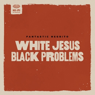 <i>White Jesus Black Problems</i> 2022 studio album by Fantastic Negrito