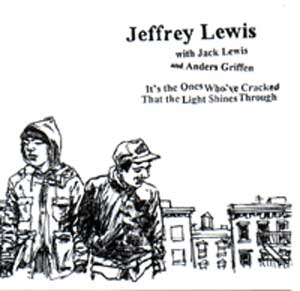 <i>Its the Ones Whove Cracked That the Light Shines Through</i> 2003 studio album by Jeffrey Lewis