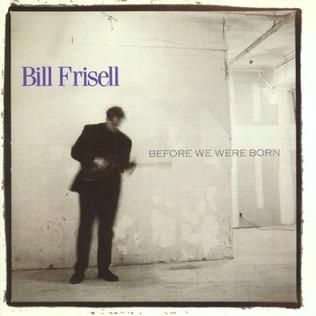<i>Before We Were Born</i> 1989 studio album by Bill Frisell