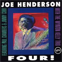 Four is an album by jazz saxophonist Joe Henderson released on the Verve label in 1994. It was recorded on April 21, 1968 and features a live performance by Henderson with pianist Wynton Kelly, bassist Paul Chambers and drummer Jimmy Cobb. The Allmusic review by Scott Yanow states: 