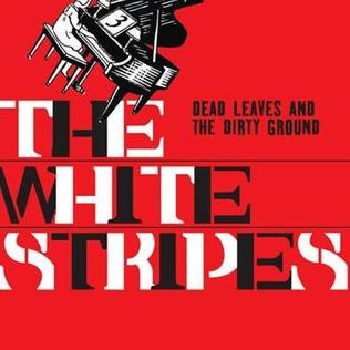 Dead Leaves and the Dirty Ground 2002 single by the White Stripes