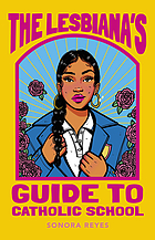 <i>The Lesbianas Guide to Catholic School</i> 2022 novel by Sonora Reyes