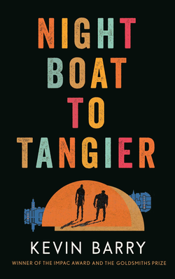 <i>Night Boat to Tangier</i> 2019 novel by Kevin Barry