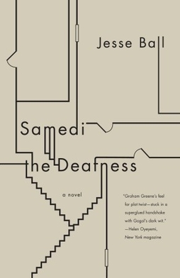 <i>Samedi the Deafness</i> (novel) Novel by Jesse Ball
