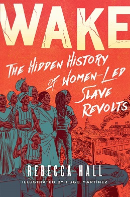 <i>Wake: The Hidden History of Women-Led Slave Revolts</i> 2022 graphic novel by written by Rebecca Hall