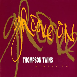 Groove On (song) 1992 single by Thompson Twins