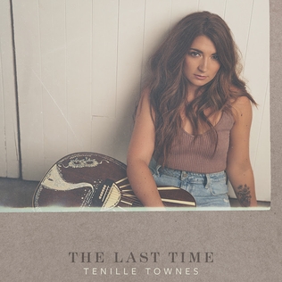 <span class="mw-page-title-main">The Last Time (Tenille Townes song)</span> 2022 song by Tenille Townes