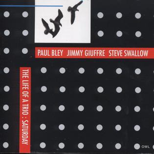 <i>The Life of a Trio: Saturday</i> 1990 studio album by Paul Bley, Jimmy Giuffre and Steve Swallow