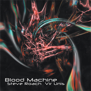 <i>Blood Machine</i> 2001 studio album by Steve Roach, Vir Unis