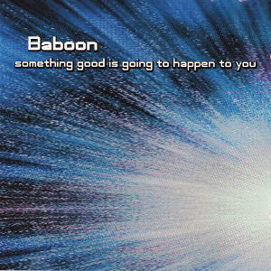 <i>Something Good Is Going to Happen to You</i> 2002 studio album by Baboon