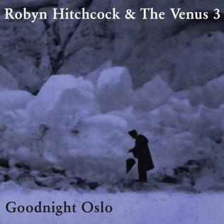 <i>Goodnight Oslo</i> 2009 studio album by Robyn Hitchcock & The Venus 3