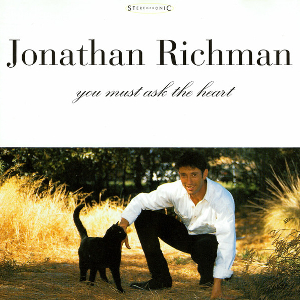 <i>You Must Ask the Heart</i> 1995 studio album by Jonathan Richman