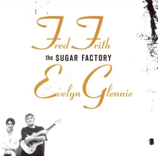 <i>The Sugar Factory</i> (album) 2007 studio album by Fred Frith and Evelyn Glennie