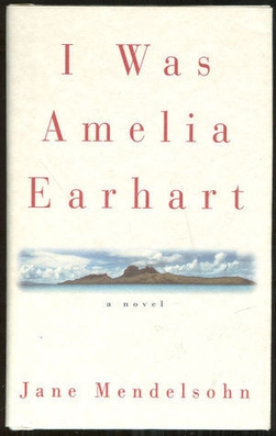 <i>I Was Amelia Earhart</i> 1996 novel by Jane Mendelsohn