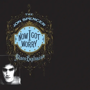 File:Jon Spencer Blues Explosion-Now I Got Worry (album cover).jpg