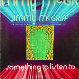 <i>Something to Listen To</i> (Jimmy McGriff album) 1970 studio album by Jimmy McGriff